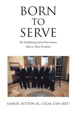 bokomslag Born to Serve: The Trailblazing Life of Sam Sutton, Valet to Three Presidents