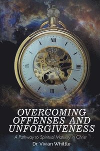bokomslag Overcoming Offenses and Unforgiveness