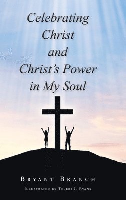 Celebrating Christ and Christ's Power in My Soul 1