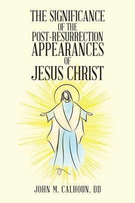 The Significance of the Post Resurrection Appearances of Jesus Christ 1