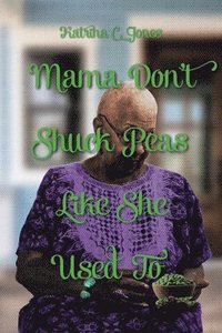 bokomslag Mama Don't Shuck Peas like She Used To