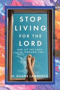 bokomslag Stop Living for the Lord