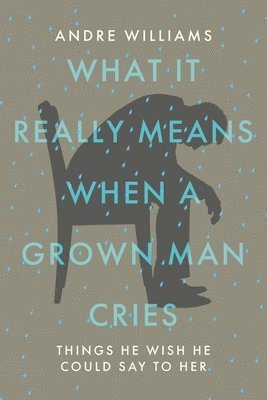 What It Really Means When a Grown Man Cries 1