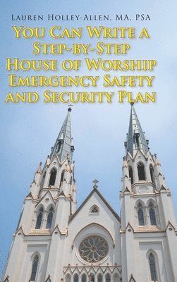 You Can Write a Step-by-Step House of Worship Emergency Safety and Security Plan 1