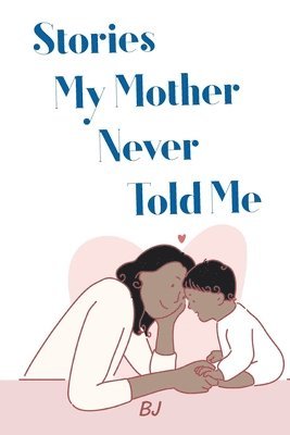 Stories My Mother Never Told Me 1