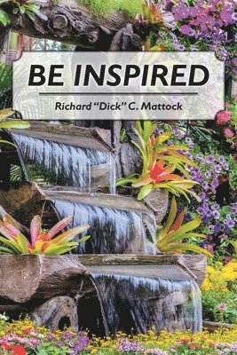 Richard Dick C Mattock, Richard Dick C. Mattock, C. Mattock, Richard "Dick", Richard "Dick" C. Mattock - Be Inspired, Häftad
