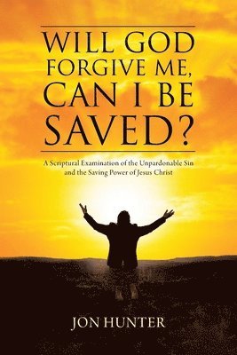 Will God Forgive Me, Can I Be Saved? 1