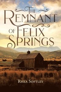 bokomslag The Remnant of Felix Springs