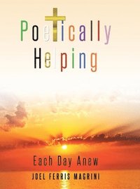 bokomslag Poetically Helping: Each Day Anew