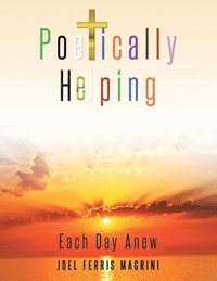 bokomslag Poetically Helping: Each Day Anew