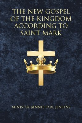 bokomslag The New Gospel of the Kingdom According to Saint Mark