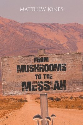 From Mushrooms to the Messiah 1