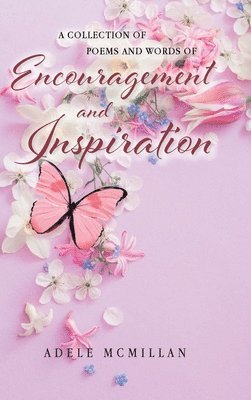 A Collection of Poems and Words of Encouragement and Inspiration 1