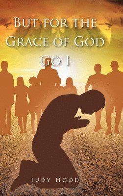 But for the Grace of God Go I 1