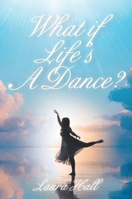 What if Life's A Dance? 1