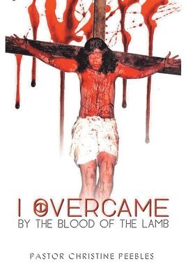 bokomslag I Overcame by the Blood of the Lamb