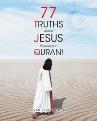 bokomslag 77 Truths about Jesus Revealed in Quran!