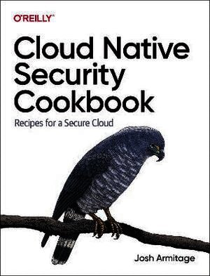 Josh Armitage - Cloud Native Security Cookbook, Häftad
