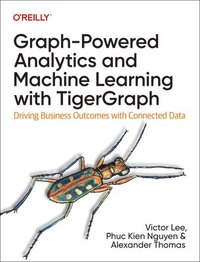 bokomslag Graph-Powered Analytics and Machine Learning with TigerGraph