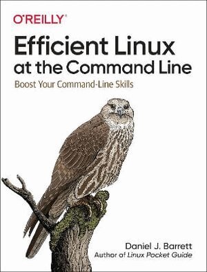 Daniel J Barrett - Efficient Linux at the Command Line, Häftad