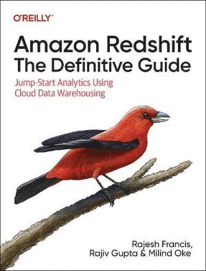 Rajesh Francis, Rajiv Gupta, Milind Oke - Amazon Redshift: The Definitive Guide, Häftad