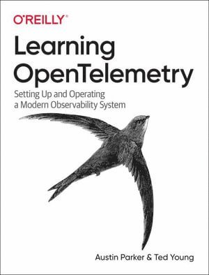 Austin Parker, Ted Young - Learning OpenTelemetry, Häftad