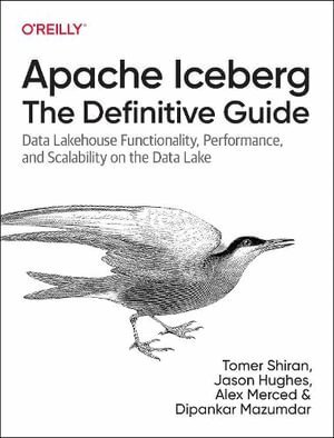 Tomer Shiran, Jason Hughes, Alex Merced, Dipankar Mazumdar - Apache Iceberg: The Definitive Guide, Häftad