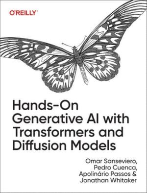 Omar Sanseviero, Pedro Cuenca, Apolinario Passos, Jonathan Whitaker - Hands-On Generative AI with Transformers and Diffusion Models, Häftad