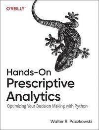 bokomslag Hands-On Prescriptive Analytics: Optimizing Your Decision Making with Python