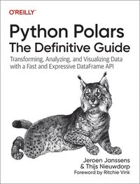 bokomslag Python Polars: The Definitive Guide: Transforming, Analyzing, and Visualizing Data with a Fast and Expressive Dataframe API