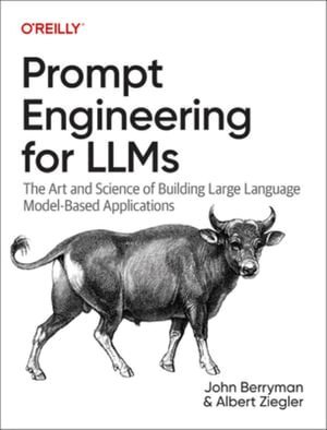 John Berryman, Albert Ziegler - Prompt Engineering for LLMs, Häftad