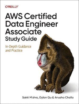 Sakti Mishra, Dylan Qu, Anusha Challa - AWS Certified Data Engineer Associate Study Guide, Häftad