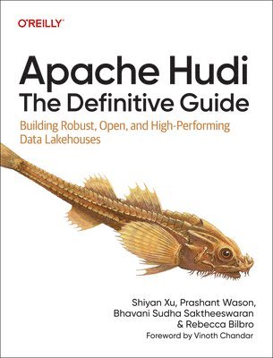 Shiyan Xu, Prashant Wason, Bhavani Sudha Saktheeswaran, Rebecca Bilbro - Apache Hudi - The Definitive Guide, Häftad