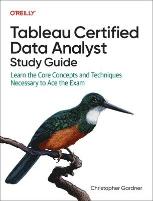 bokomslag Tableau Certified Data Analyst Study Guide: Learn the Core Concepts and Techniques Necessary to Ace the Exam