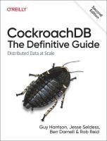 Cockroachdb: The Definitive Guide: Distributed Data at Scale 1