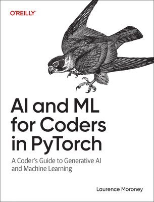 bokomslag AI and ML for Coders in Pytorch: A Coder's Guide to Generative AI and Machine Learning