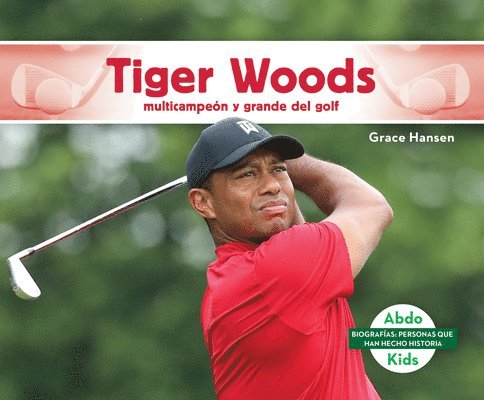 Grace Hansen - Tiger Woods: Multicampeon Y Grande del Golf (Tiger Woods: Golf Great & Multi-Major Champion): Multicampeon Y Grande del Golf (Golf Great & Multi-Major, Inbunden