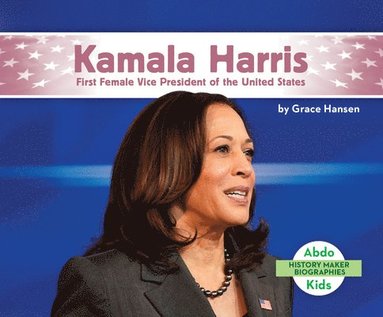 bokomslag Kamala Harris: First Female Vice President of the United States: First Female Vice President of the United States