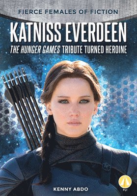 Kenny Abdo - Katniss Everdeen: The Hunger Games Tribute Turned Heroine: The Hunger Games Tribute Turned Heroine, Inbunden