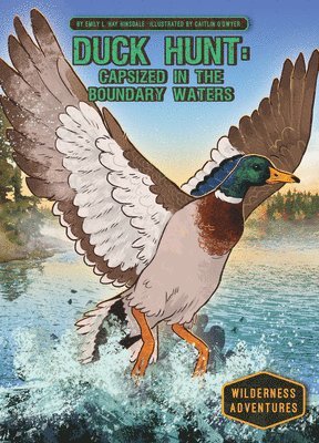 Emily L. Hay Hinsdale - Duck Hunt: Capsized in the Boundary Waters, Inbunden
