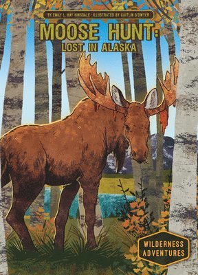 Emily L. Hay Hinsdale - Moose Hunt: Lost in Alaska, Inbunden