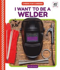 bokomslag I Want to Be a Welder