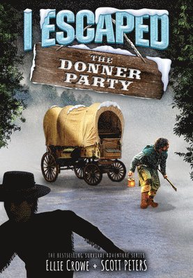 Ellie Crowe - I Escaped the Donner Party, Inbunden