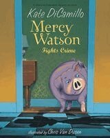 Kate DiCamillo - Mercy Watson Fights Crime, Inbunden