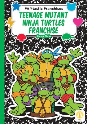 Kenny Abdo - Teenage Mutant Ninja Turtles Franchise, Inbunden