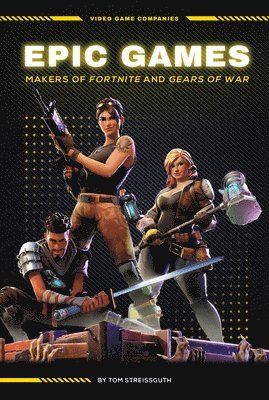 bokomslag Epic Games: Makers of Fortnite and Gears of War: Makers of Fortnite and Gears of War