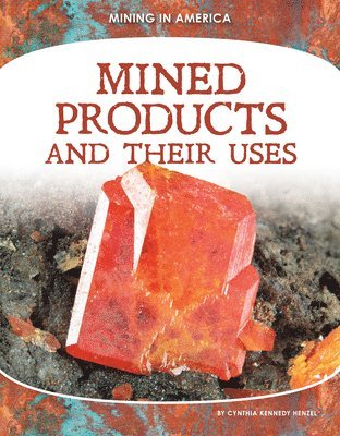 Cynthia Kennedy Henzel - Mined Products and Their Uses, Inbunden
