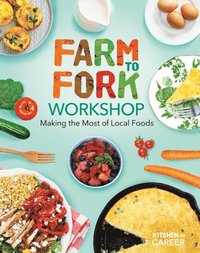 bokomslag Farm to Fork Workshop: Making the Most of Local Foods: Farm to Fork Workshop: Making the Most of Local Foods