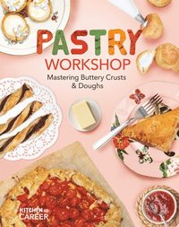 bokomslag Pastry Workshop: Mastering Buttery Crusts & Doughs: Mastering Buttery Crusts & Doughs