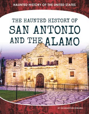 Sue Bradford Edwards - Haunted History of San Antonio and the Alamo, Inbunden
